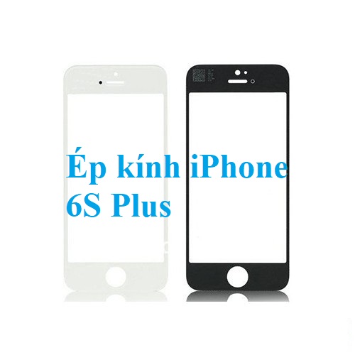 Thay Ép Mặt Kính Iphone 6s Plus Giá Rẻ Biên Hòa