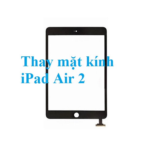 Thay Mat Kinh Cam Ung Ipad Air 2 Gia Re Bien Hoa