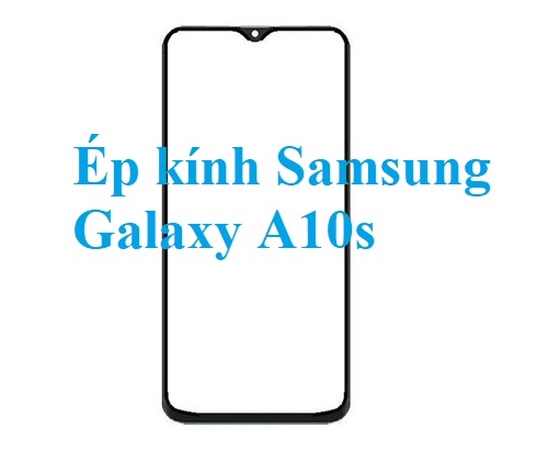 Thay Ep Kinh Samsung Galaxy A10s Bien Hoa