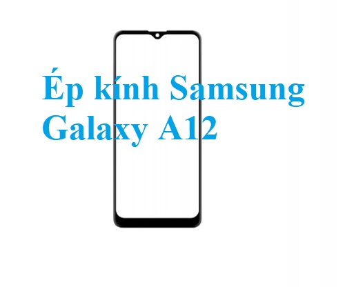 Thay Ep Kinh Samsung Galaxy A12 Bien Hoa