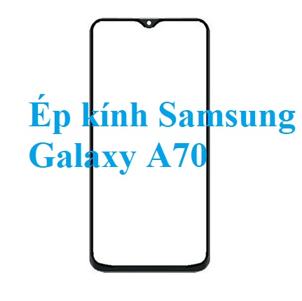 Thay Ep Kinh Samsung Galaxy A70 Bien Hoa