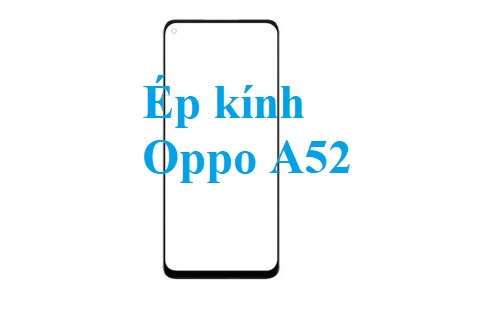 Thay Ep Kinh Oppo A52 Tai Bien Hoa