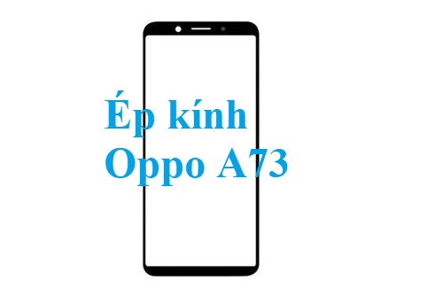 Thay Ep Kinh Oppo A73 Tai Bien Hoa