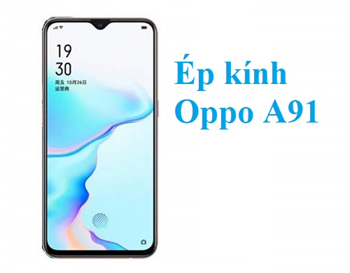 Thay Ep Kinh Oppo A91 Tai Bien Hoa