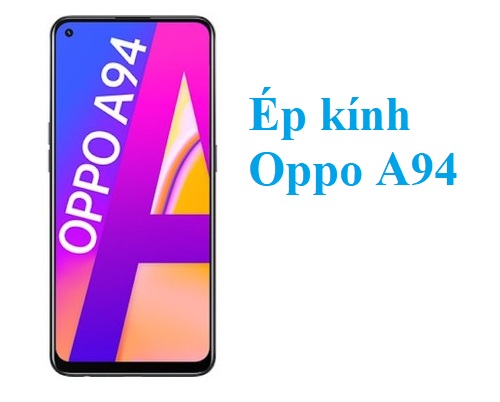 Thay Ep Kinh Oppo A94 Tai Bien Hoa