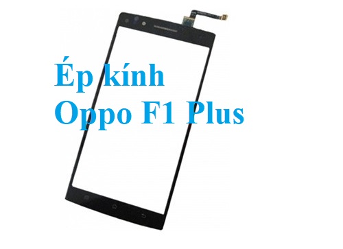 Thay Ep Kinh Oppo F1 Plus Tai Bien Hoa