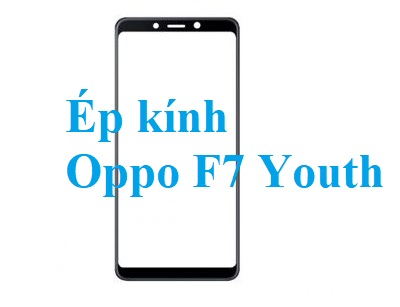 Thay Ep Kinh Oppo F7 Youth Tai Bien Hoa