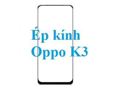 Thay Ep Kinh Oppo K3 Tai Bien Hoa