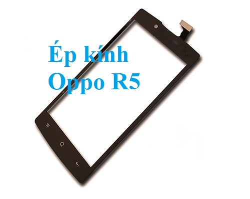 Thay Ep Kinh Oppo R5 Tai Bien Hoa