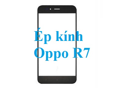 Thay Ep Kinh Oppo R7 Tai Bien Hoa