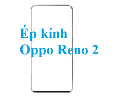 Thay Ep Kinh Oppo Reno 2 Tai Bien Hoa