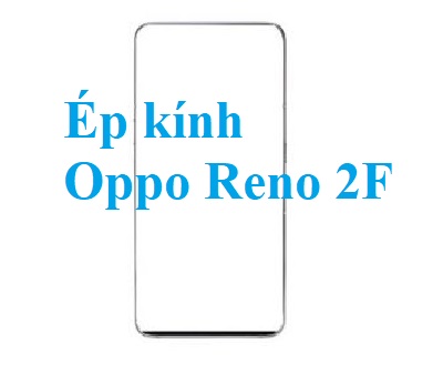 Thay Ep Kinh Oppo Reno 2f Tai Bien Hoa