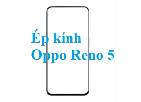 Thay Ep Kinh Oppo Reno 5 Tai Bien Hoa