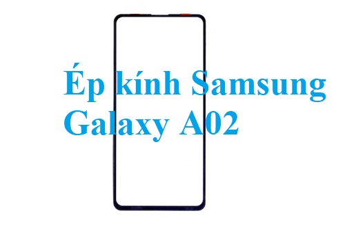 Thay Ep Kinh Samsung Galaxy A02 Bien Hoa