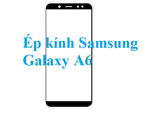 Thay Ep Kinh Samsung Galaxy A6 Bien Hoa