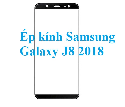 Thay Ep Kinh Samsung Galaxy J8 2018 Bien Hoa