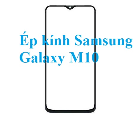 Thay Ep Kinh Samsung Galaxy M10 Bien Hoa