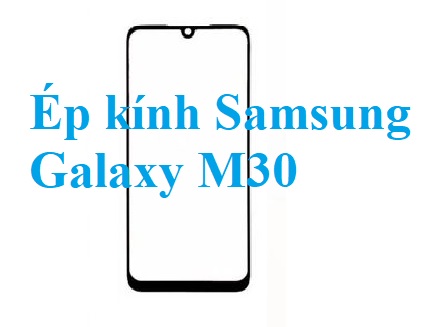 Thay Ep Kinh Samsung Galaxy M30 Bien Hoa