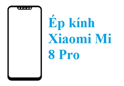 Thay Ep Kinh Xiaomi Mi 8 Pro Bien Hoa