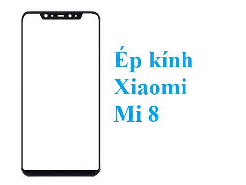 Thay Ep Kinh Xiaomi Mi 8 Tai Bien Hoa