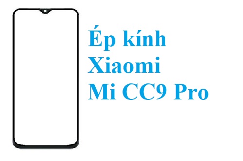 Thay Ep Kinh Xiaomi Mi Cc9 Pro Bien Hoa