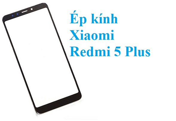 Thay Ep Kinh Xiaomi Redmi 5 Plus Tai Bien Hoa