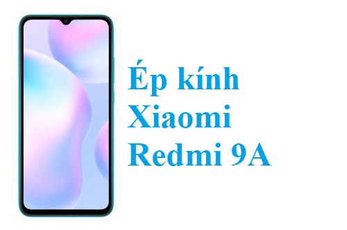 Thay Ep Kinh Xiaomi Redmi 9a Tai Bien Hoa