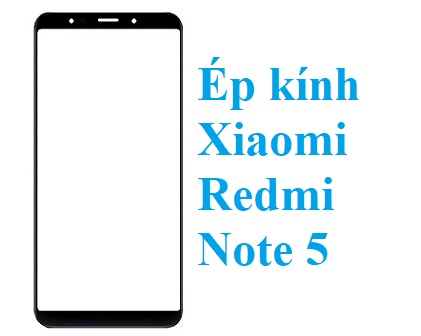 Thay Ep Kinh Xiaomi Redmi Note 5 Bien Hoa