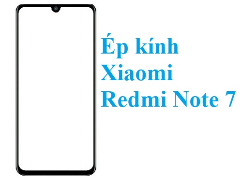 Thay Ep Kinh Xiaomi Redmi Note 7 Bien Hoa