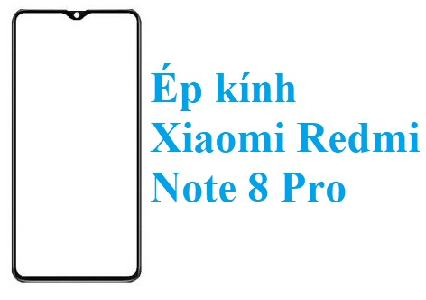 Thay Ep Kinh Xiaomi Redmi Note 8 Pro Bien Hoa