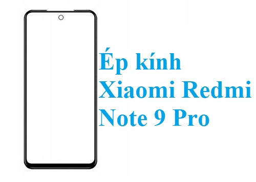 Thay Ep Kinh Xiaomi Redmi Note 9 Pro Bien Hoa